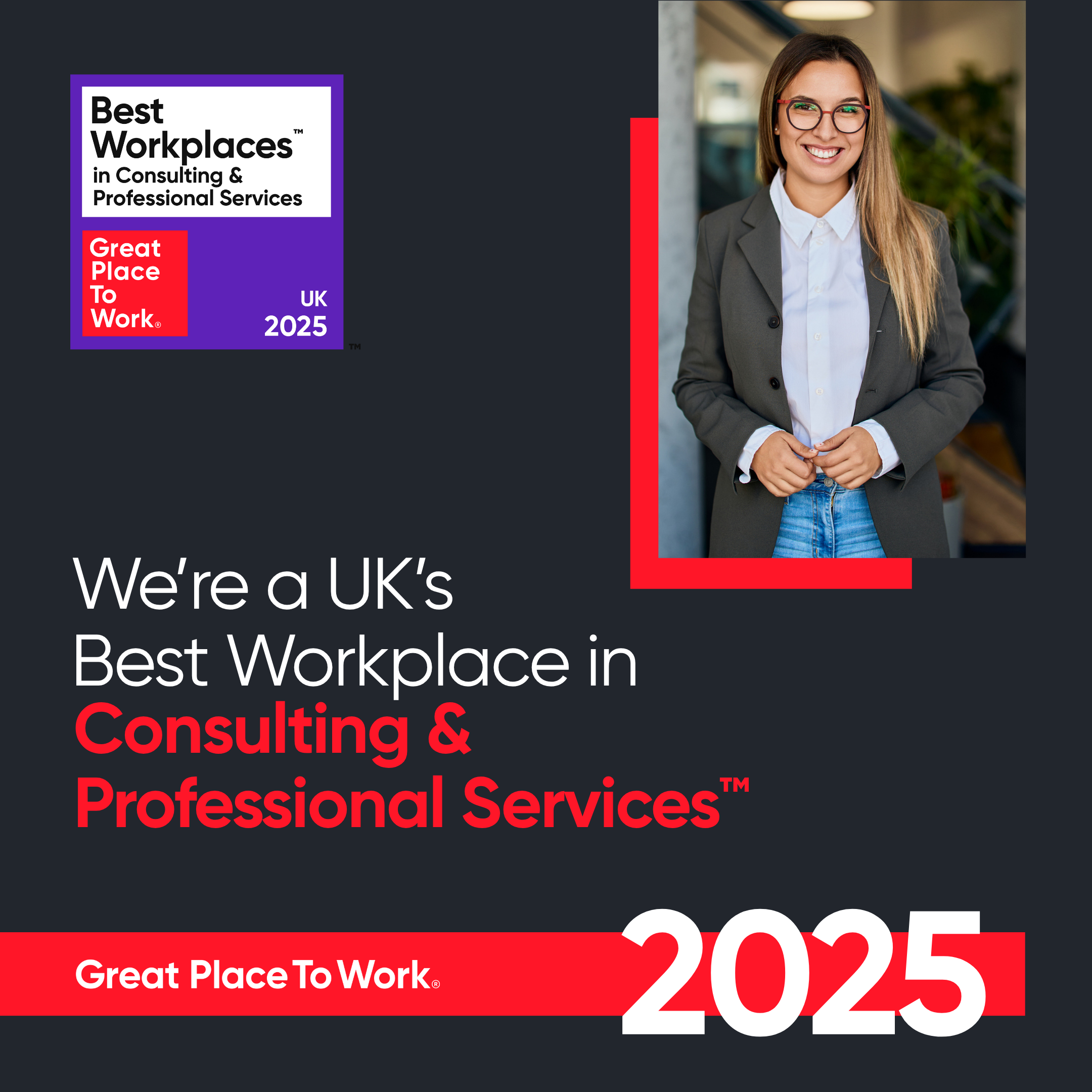 Great Place To Work image featuring a stock image of a working professional and the title 'We're a UK's Best Workplace in Consulting and Professional Services 2025'